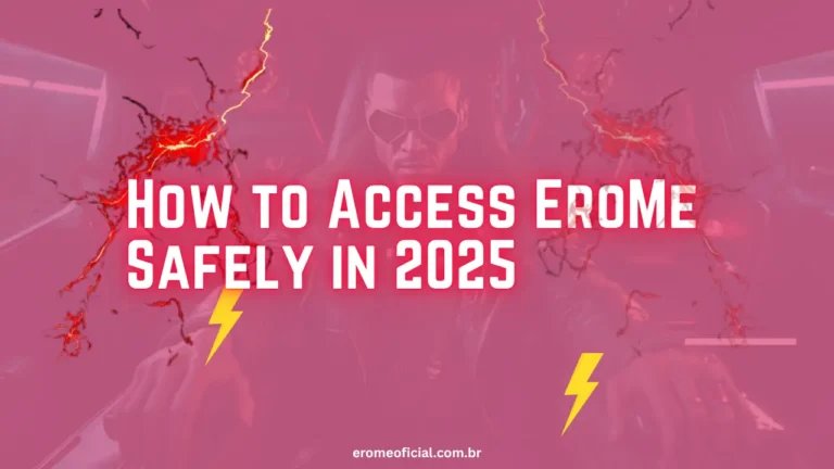 How to Access EroMe Safely in 2025