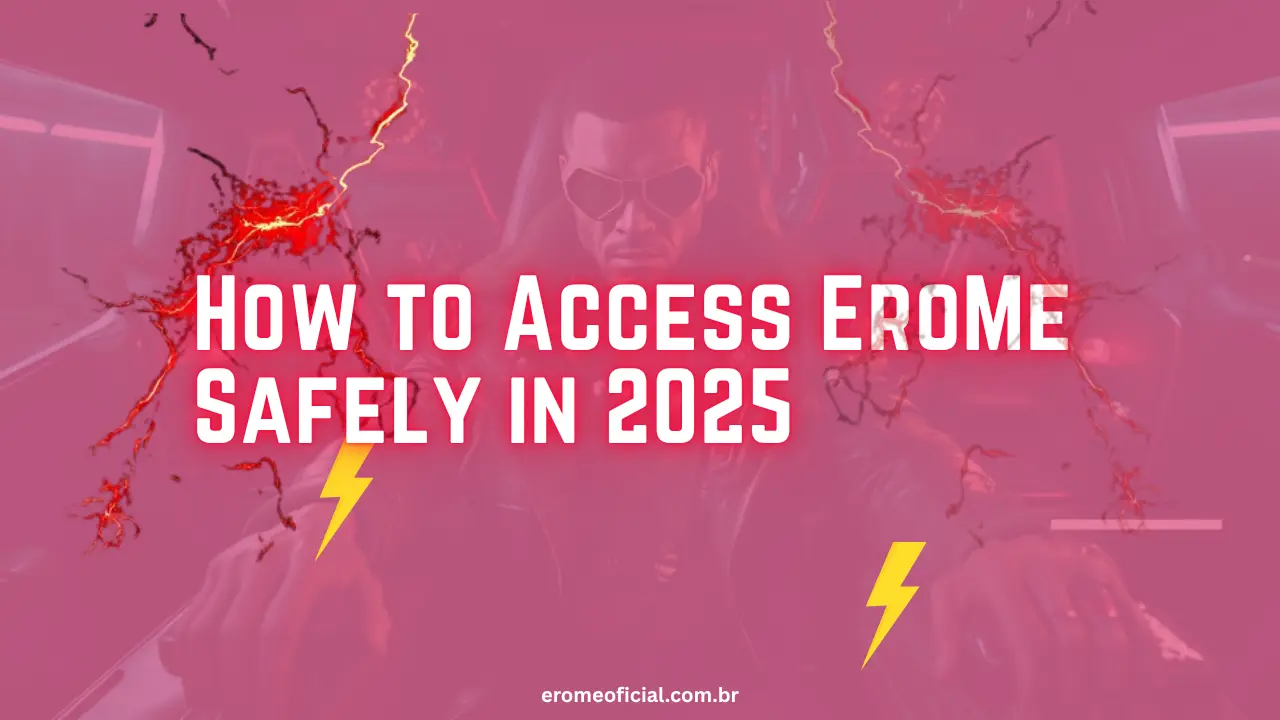 How to Access EroMe Safely in 2025