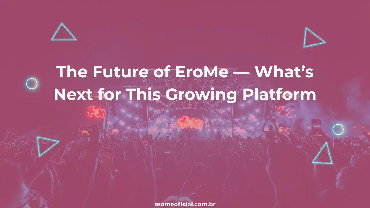 The Future of EroMe — What’s Next for This Growing Platform