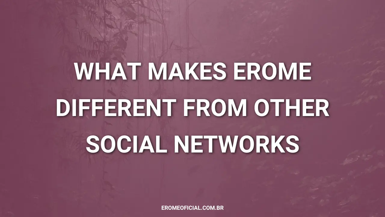 What Makes Erome Different from Other Social Networks
